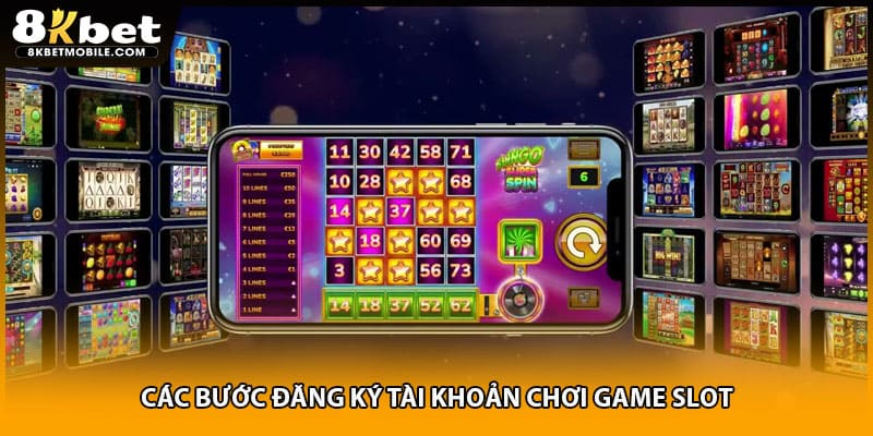 Các bước đăng ký tài khoản chơi game slot